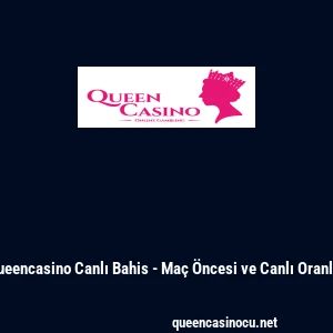 Queencasino Canlı Bahis - Maç Öncesi ve Canlı Oranlar