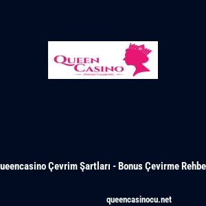 Queencasino Çevrim Şartları - Bonus Çevirme Rehberi