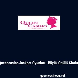 Queencasino Jackpot Oyunları - Büyük Ödüllü Slotlar