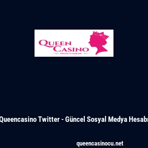 Queencasino Twitter - G&uuml;ncel Sosyal Medya Hesabı